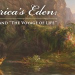 America's Eden: Thomas Cole and "The Voyage of Life"